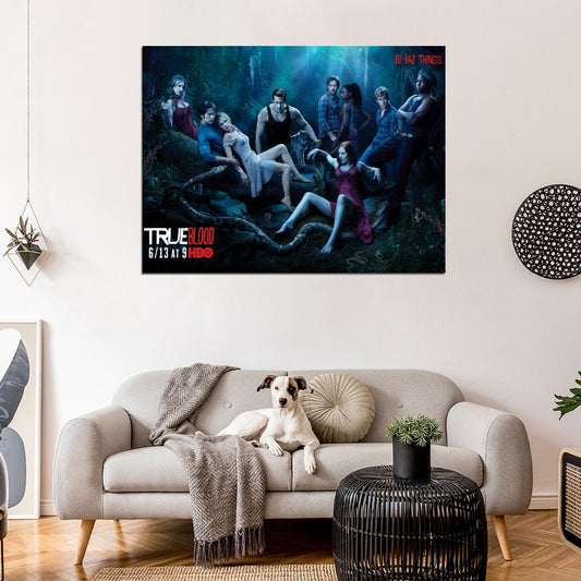 Do Bad Things Characters Awesome True Blood TV Series Wall Art Print Poster
